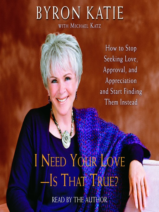 Title details for I Need Your Love--Is That True? by Byron Katie - Wait list